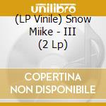 (LP Vinile) Snow Miike - III (2 Lp) lp vinile di Snow Miike