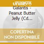 Galantis - Peanut Butter Jelly (Cd Singolo) cd