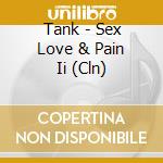 Tank - Sex Love & Pain Ii (Cln) cd musicale di Tank