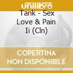 Tank - Sex Love & Pain Ii (Cln) cd