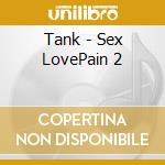 Tank - Sex LovePain 2 cd musicale di Tank