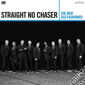 Straight No Chaser - The New Old Fashioned cd musicale di Straight No Chaser