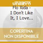 Flo Rida - I Don't Like It, I Love I cd