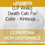 (LP Vinile) Death Cab For Cutie - Kintsugi (2 Lp) lp vinile di Death cab for cutie