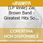 (LP Vinile) Zac Brown Band - Greatest Hits So Far... (2 Lp+Cd) lp vinile di Zac Brown Band