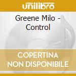 Greene Milo - Control cd musicale di Greene Milo
