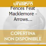 Fences Feat Macklemore - Arrows (2track) cd musicale di Fences Feat Macklemore