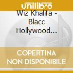 Wiz Khalifa - Blacc Hollywood (Deluxe) (Clean) cd musicale di Wiz Khalifa