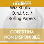 Wiz Khalifa - O.n.i.f.c. / Rolling Papers cd musicale di Wiz Khalifa