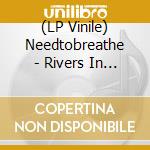 (LP Vinile) Needtobreathe - Rivers In The Wasteland lp vinile di Needtobreathe