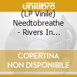 (LP Vinile) Needtobreathe - Rivers In The Wasteland vinile