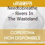 Needtobreathe - Rivers In The Wasteland