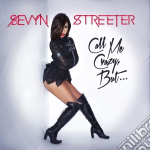 Sevyn Streeter - Call Me Crazy But cd musicale di Sevyn Streeter