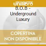 B.O.B - Underground Luxury cd musicale di B.O.B