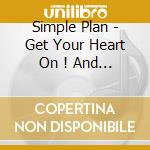 Simple Plan - Get Your Heart On ! And Still Not Get (2 Cd) cd