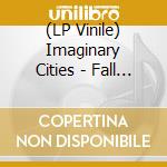 (LP Vinile) Imaginary Cities - Fall Of Romance lp vinile di Imaginary Cities