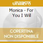 Monica - For You I Will cd musicale di Monica
