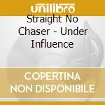 Straight No Chaser - Under Influence cd