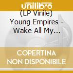 (LP Vinile) Young Empires - Wake All My Youth lp vinile