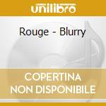 Rouge - Blurry cd