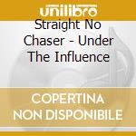 Straight No Chaser - Under The Influence cd