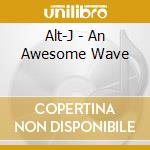 Alt-J - An Awesome Wave cd