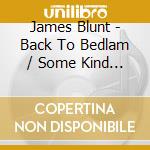James Blunt - Back To Bedlam / Some Kind Of Trouble (2 Cd) cd musicale di James Blunt