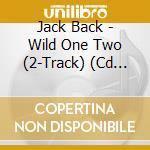 Jack Back - Wild One Two (2-Track) (Cd Singolo) cd musicale di Jack Back