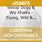 Snoop Dogg & Wiz Khalifa - Young, Wild & Free cd musicale di Snoop Dogg & Wiz Khalifa