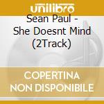 Sean Paul - She Doesnt Mind (2Track) cd musicale di Sean Paul