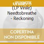 (LP Vinile) Needtobreathe - Reckoning vinile