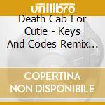 Death Cab For Cutie - Keys And Codes Remix Ep cd