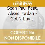 Sean Paul Feat. Alexis Jordan - Got 2 Luv U (2Track) cd musicale di Sean Paul Feat. Alexis Jordan