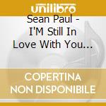 Sean Paul - I'M Still In Love With You / Top Of The Game cd musicale di Sean Paul