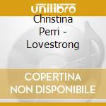 Christina Perri - Lovestrong cd musicale di Christina Perri