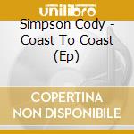 Simpson Cody - Coast To Coast (Ep) cd musicale di Simpson Cody