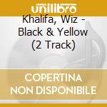 Khalifa, Wiz - Black & Yellow (2 Track) cd musicale di Khalifa, Wiz