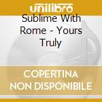 Sublime With Rome - Yours Truly cd