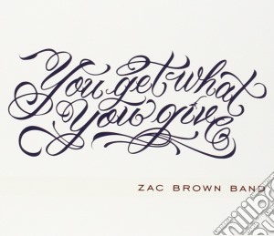 Zac Brown Band - You Get What You Give cd musicale di Zac Brown Band