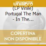 (LP Vinile) Portugal The Man - In The Mountain In The Cloud vinile