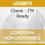 Cherie - I'M Ready cd musicale di Cherie