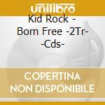 Kid Rock - Born Free -2Tr- -Cds- cd