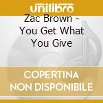 Zac Brown - You Get What You Give cd