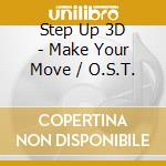 Step Up 3D - Make Your Move / O.S.T. cd