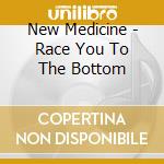 New Medicine - Race You To The Bottom cd musicale di New Medicine