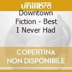 Downtown Fiction - Best I Never Had cd