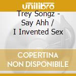 Trey Songz - Say Ahh / I Invented Sex cd