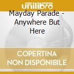 Mayday Parade - Anywhere But Here cd musicale di Mayday Parade
