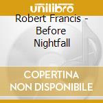Robert Francis - Before Nightfall cd
