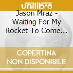 Jason Mraz - Waiting For My Rocket To Come (2 Cd) cd musicale di Jason Mraz